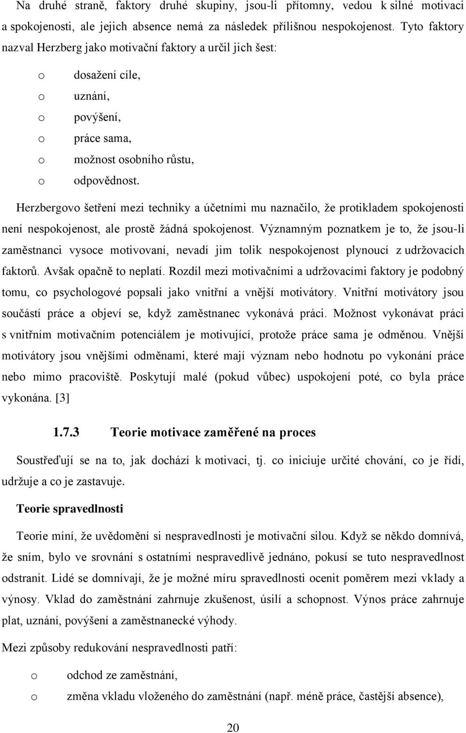 Herzbergv šetření mezi techniky a účetními mu naznačil, že prtikladem spkjensti není nespkjenst, ale prstě žádná spkjenst.