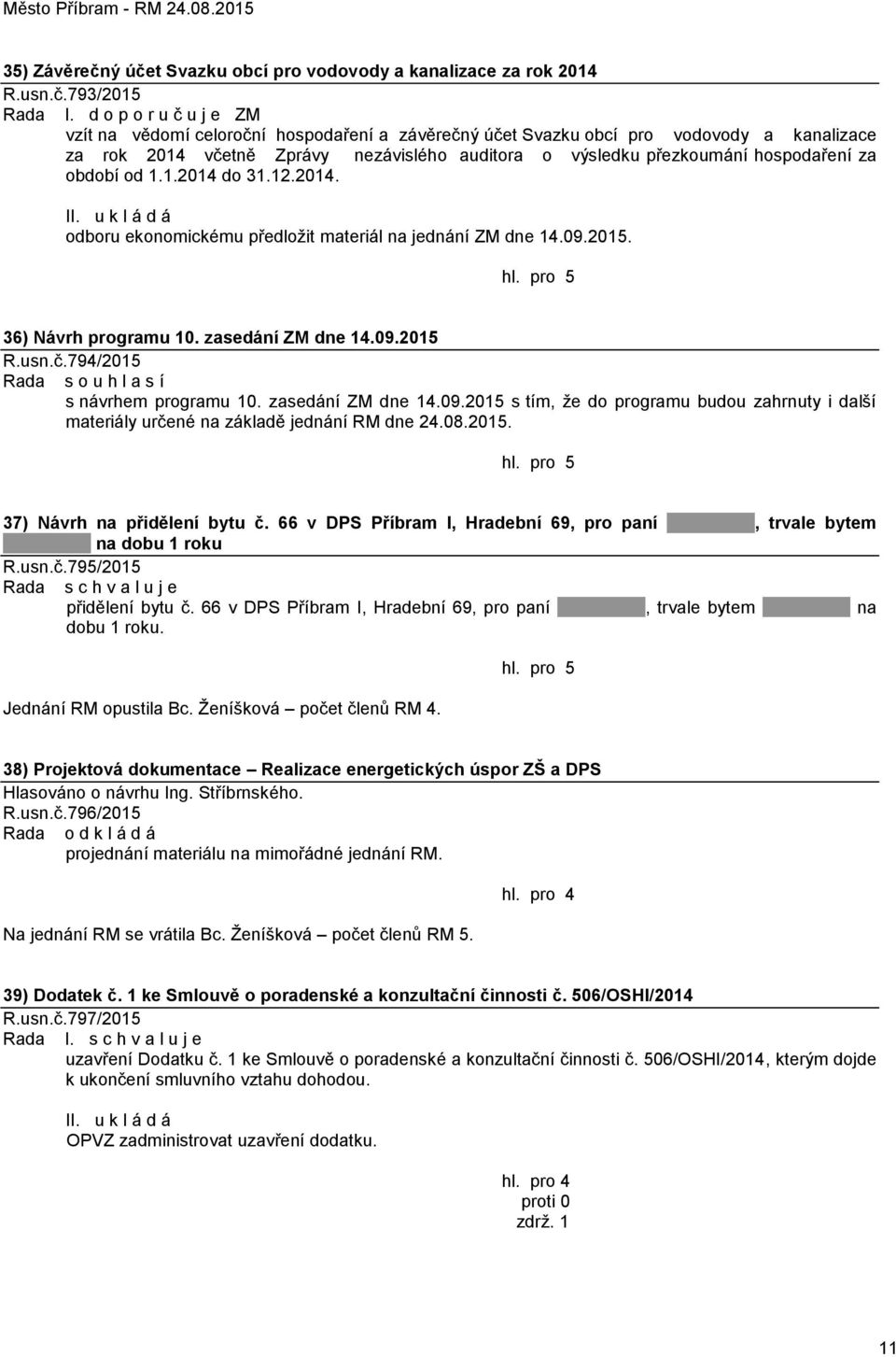 období od 1.1.2014 do 31.12.2014. odboru ekonomickému předložit materiál na jednání ZM dne 14.09.2015. 36) Návrh programu 10. zasedání ZM dne 14.09.2015 R.usn.č.