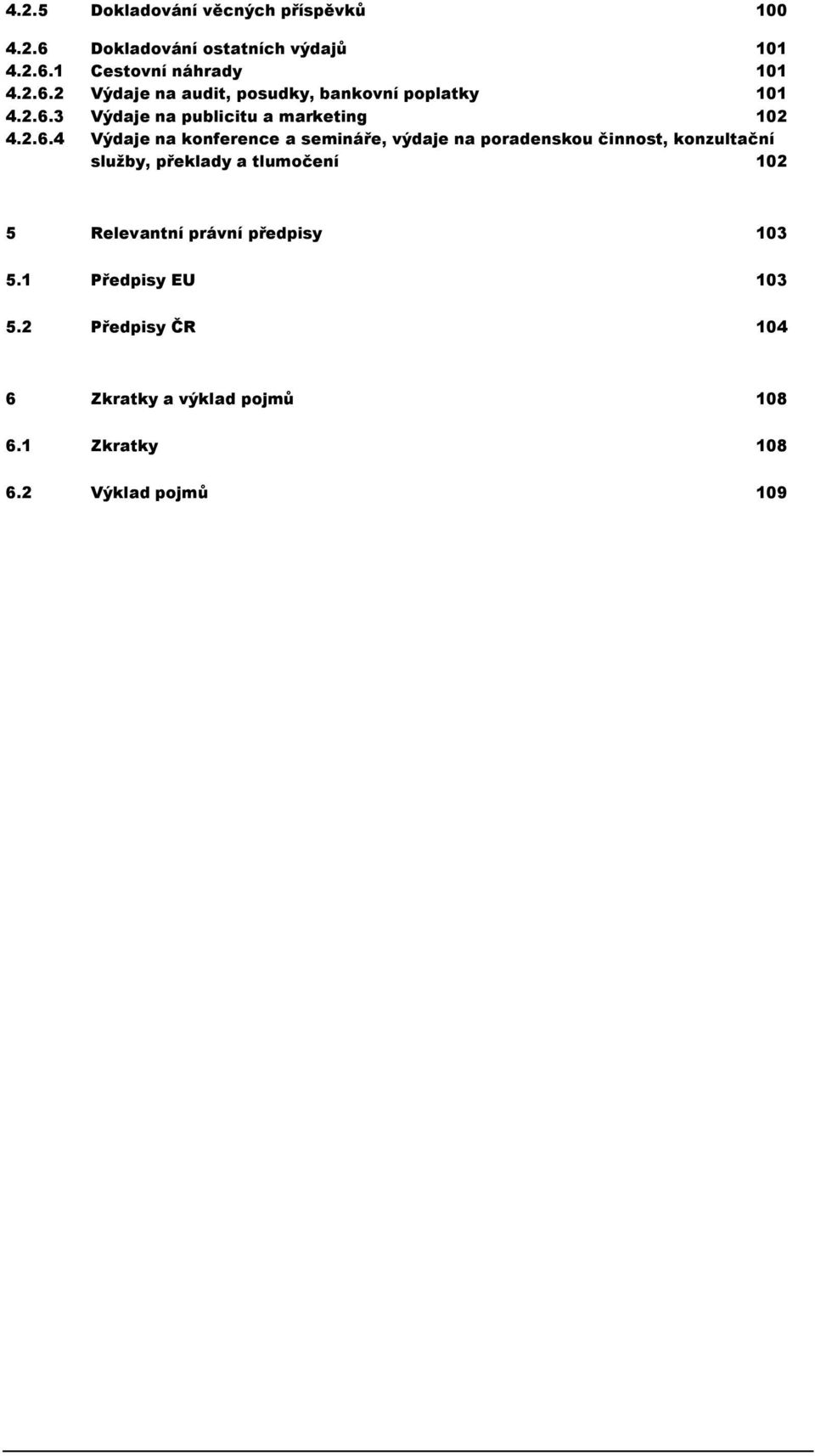 konzultační služby, překlady a tlumočení 102 5 Relevantní právní předpisy 103 5.1 Předpisy EU 103 5.