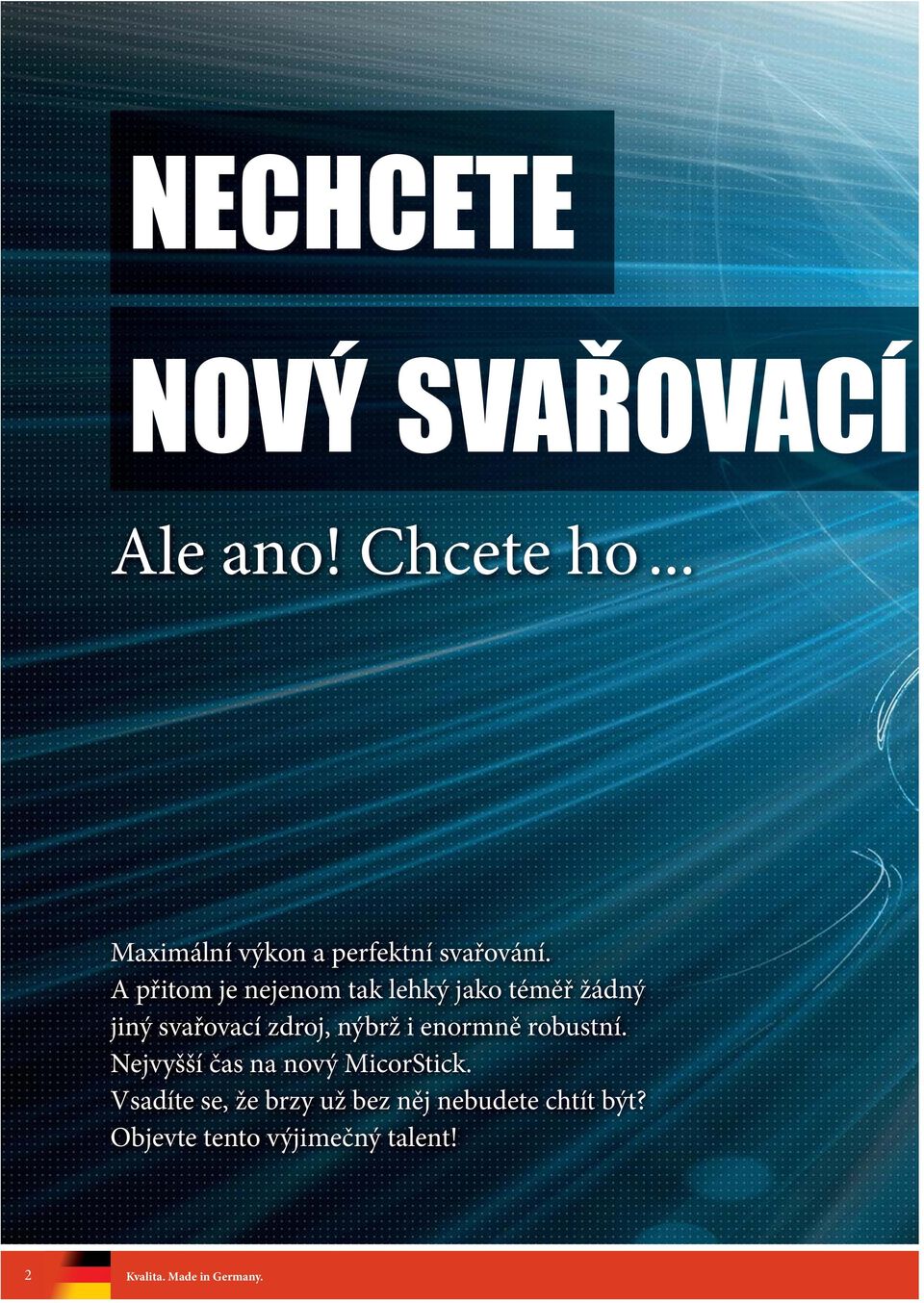 A přitom je nejenom tak lehký jako téměř žádný jiný svařovací zdroj, nýbrž i