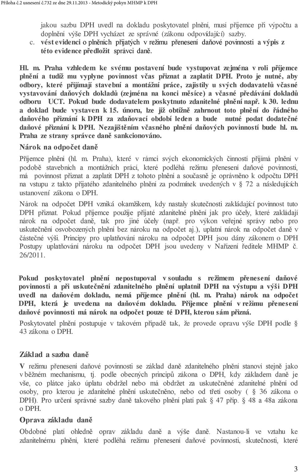 vést evidenci o plněních přijatých v režimu přenesení daňové povinnosti a výpis z této evidence předložit správci daně. Hl. m.