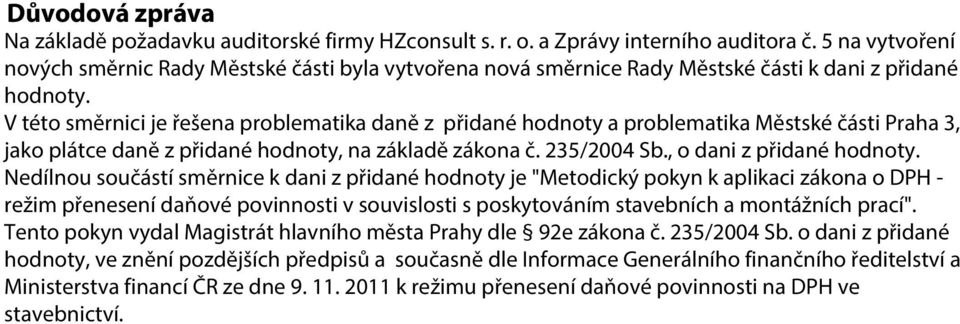 V této směrnici je řešena problematika daně z přidané hodnoty a problematika Městské části Praha 3, jako plátce daně z přidané hodnoty, na základě zákona č. 235/2004 Sb., o dani z přidané hodnoty.