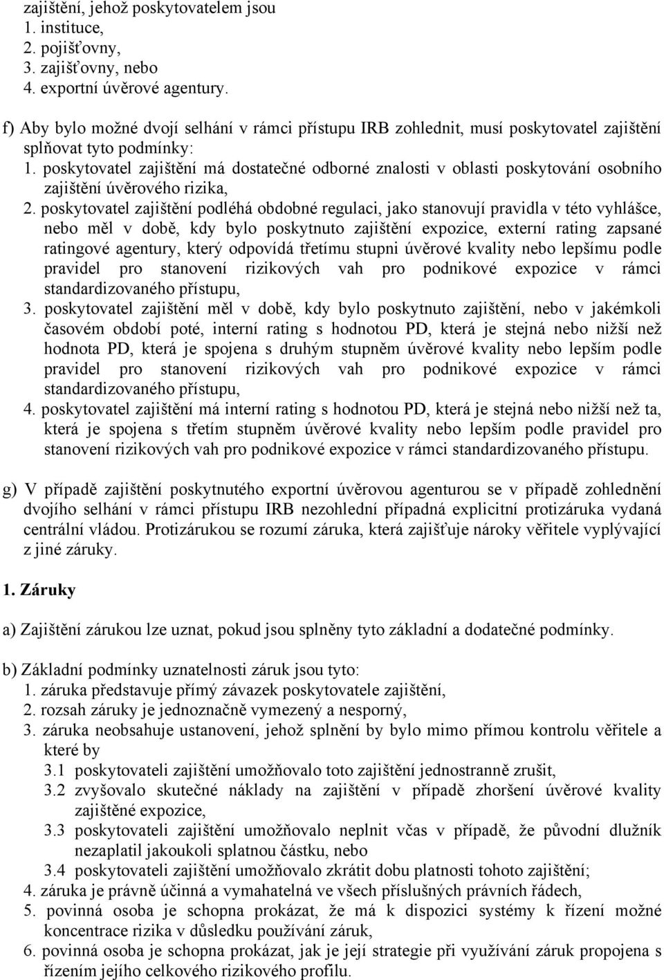 poskytovatel zajištění má dostatečné odborné znalosti v oblasti poskytování osobního zajištění úvěrového rizika, 2.