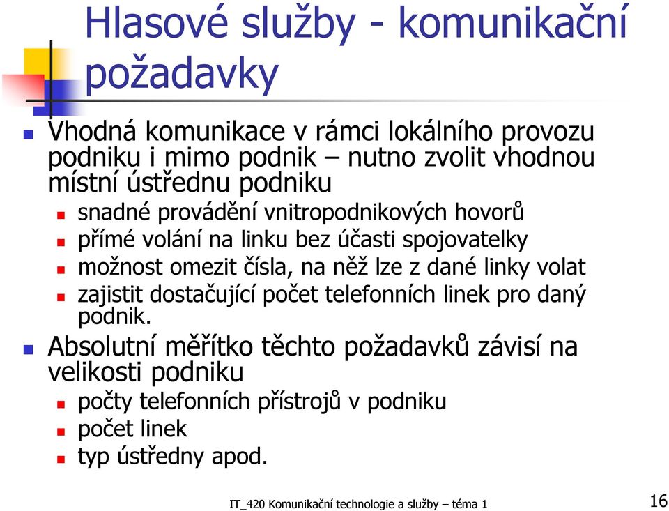 lze z dané linky volat zajistit dostačující počet telefonních linek pro daný podnik.