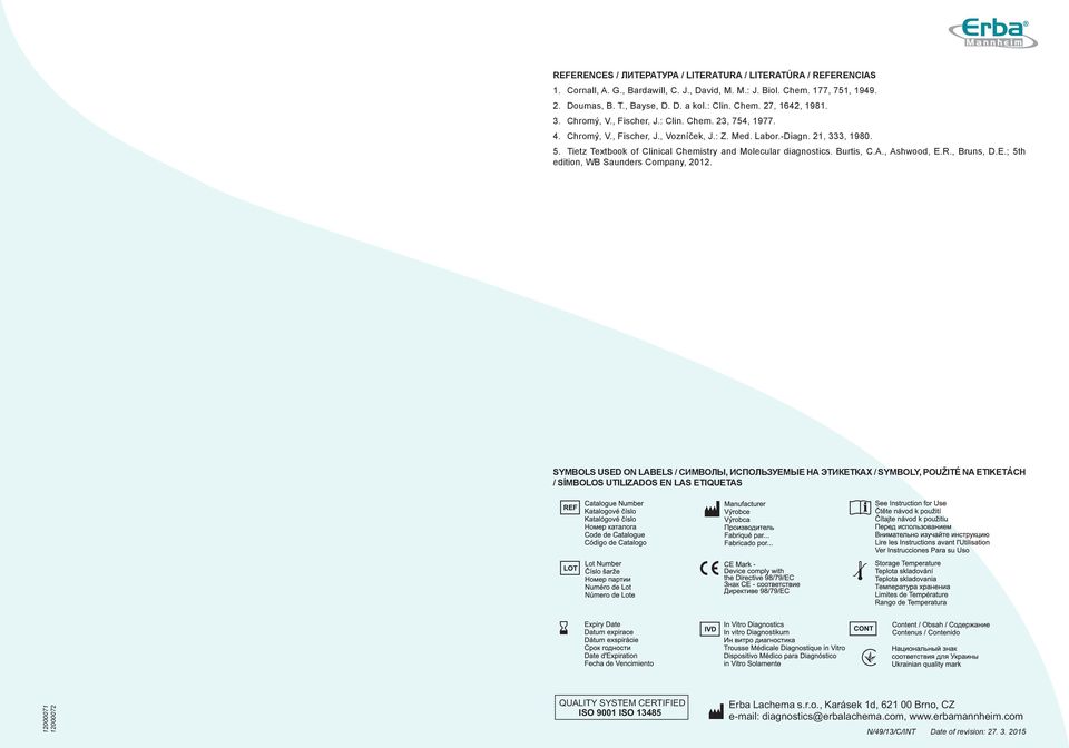 -Diagn. 21, 333, 1980. 5. Tietz Textbook of Clinical Chemistry and Molecular diagnostics. Burtis, C.A., Ashwood, E.R., Bruns, D.E.; 5th edition, WB Saunders Company, 2012.