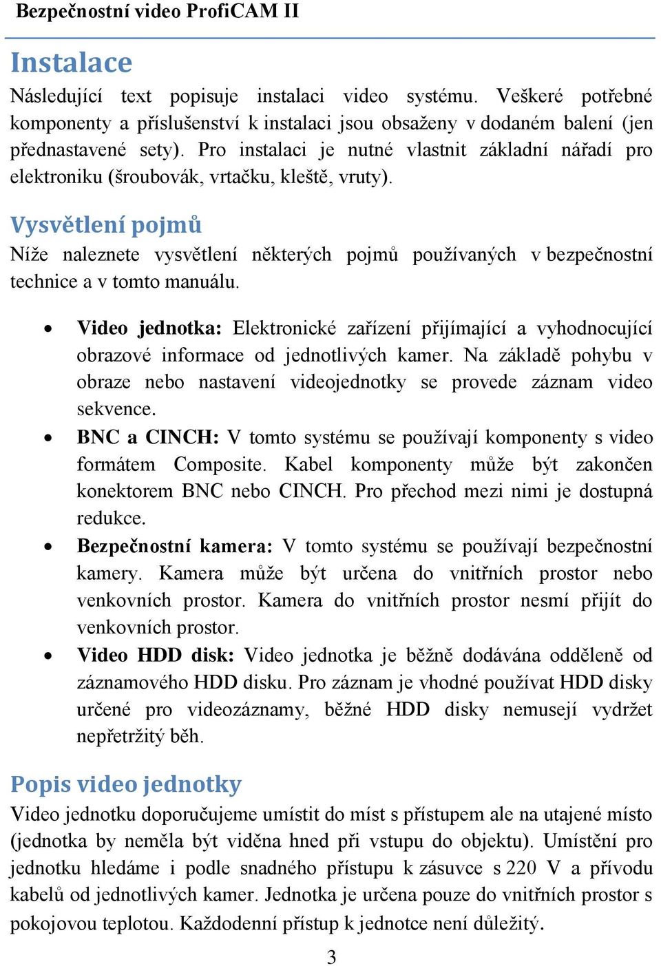 Vysvětlení pojmů Níže naleznete vysvětlení některých pojmů používaných v bezpečnostní technice a v tomto manuálu.