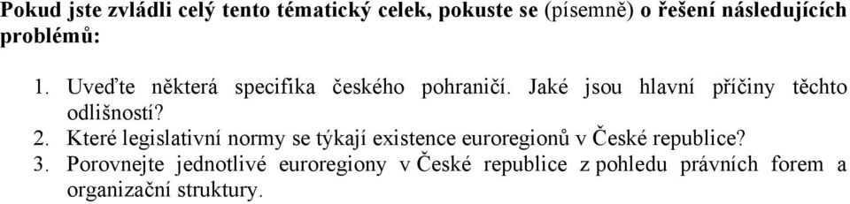 2. Které legislativní normy se týkají existence euroregionů v České republice? 3.