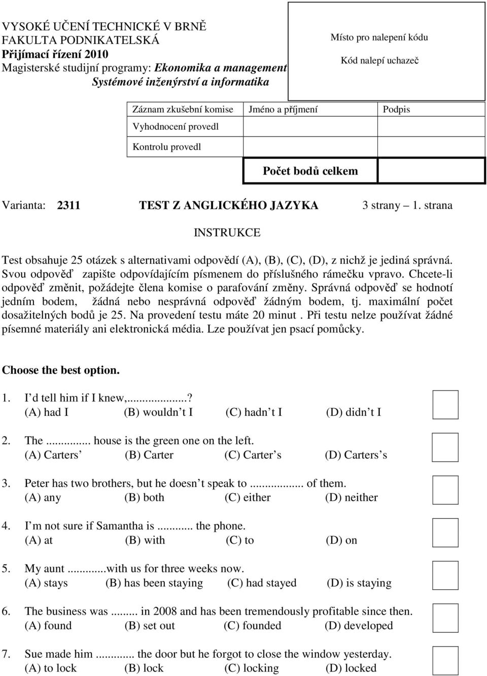 strana INSTRUKCE Test obsahuje 25 otázek s alternativami odpovědí (A), (B), (C), (D), z nichž je jediná správná. Svou odpověď zapište odpovídajícím písmenem do příslušného rámečku vpravo.