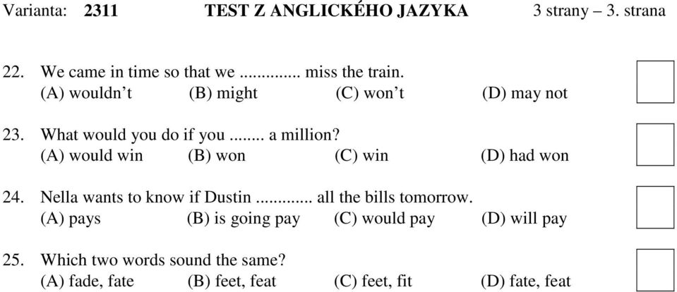 (A) would win (B) won (C) win (D) had won 24. Nella wants to know if Dustin... all the bills tomorrow.