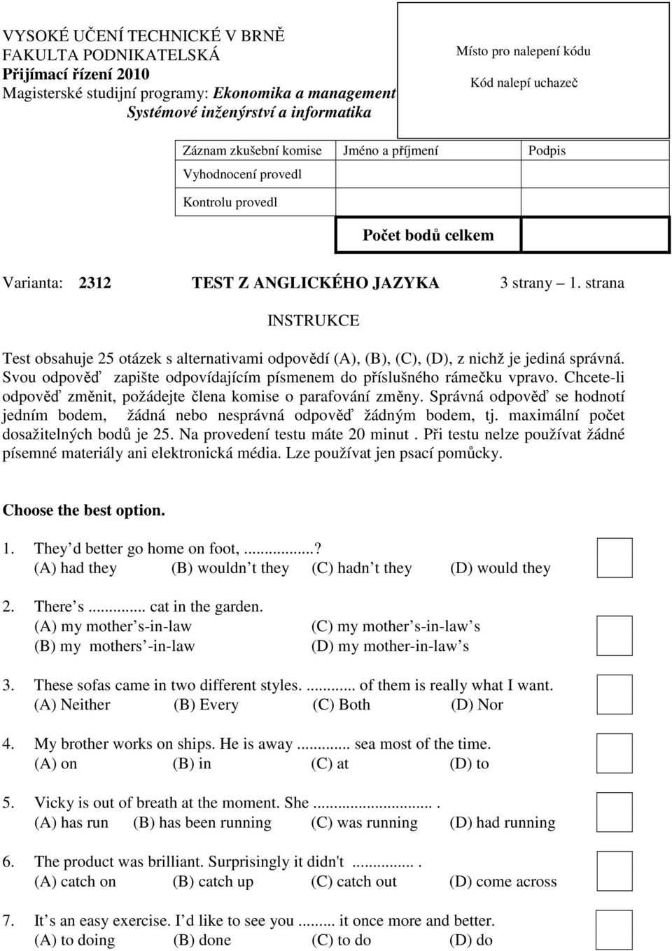 strana INSTRUKCE Test obsahuje 25 otázek s alternativami odpovědí (A), (B), (C), (D), z nichž je jediná správná. Svou odpověď zapište odpovídajícím písmenem do příslušného rámečku vpravo.