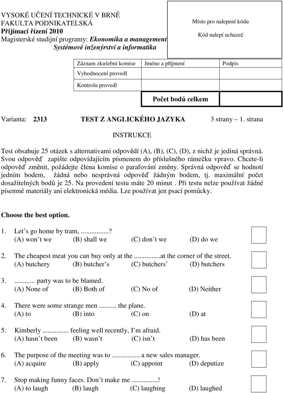 strana INSTRUKCE Test obsahuje 25 otázek s alternativami odpovědí (A), (B), (C), (D), z nichž je jediná správná. Svou odpověď zapište odpovídajícím písmenem do příslušného rámečku vpravo.