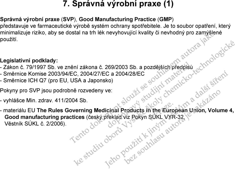 Je to soubor opatř, který minimalizuje riziko, aby se dostal na trh lék nevyhovující kvality či nevhodný pro zamýšlené žití. Legislativní podklady: - Zákon č. 79/1997 Sb. ve znění zákona č.