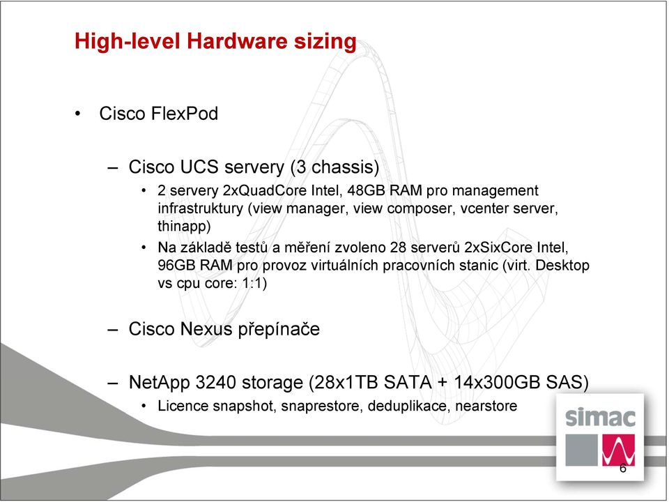 28 serverů 2xSixCore Intel, 96GB RAM pro provoz virtuálních pracovních stanic (virt.
