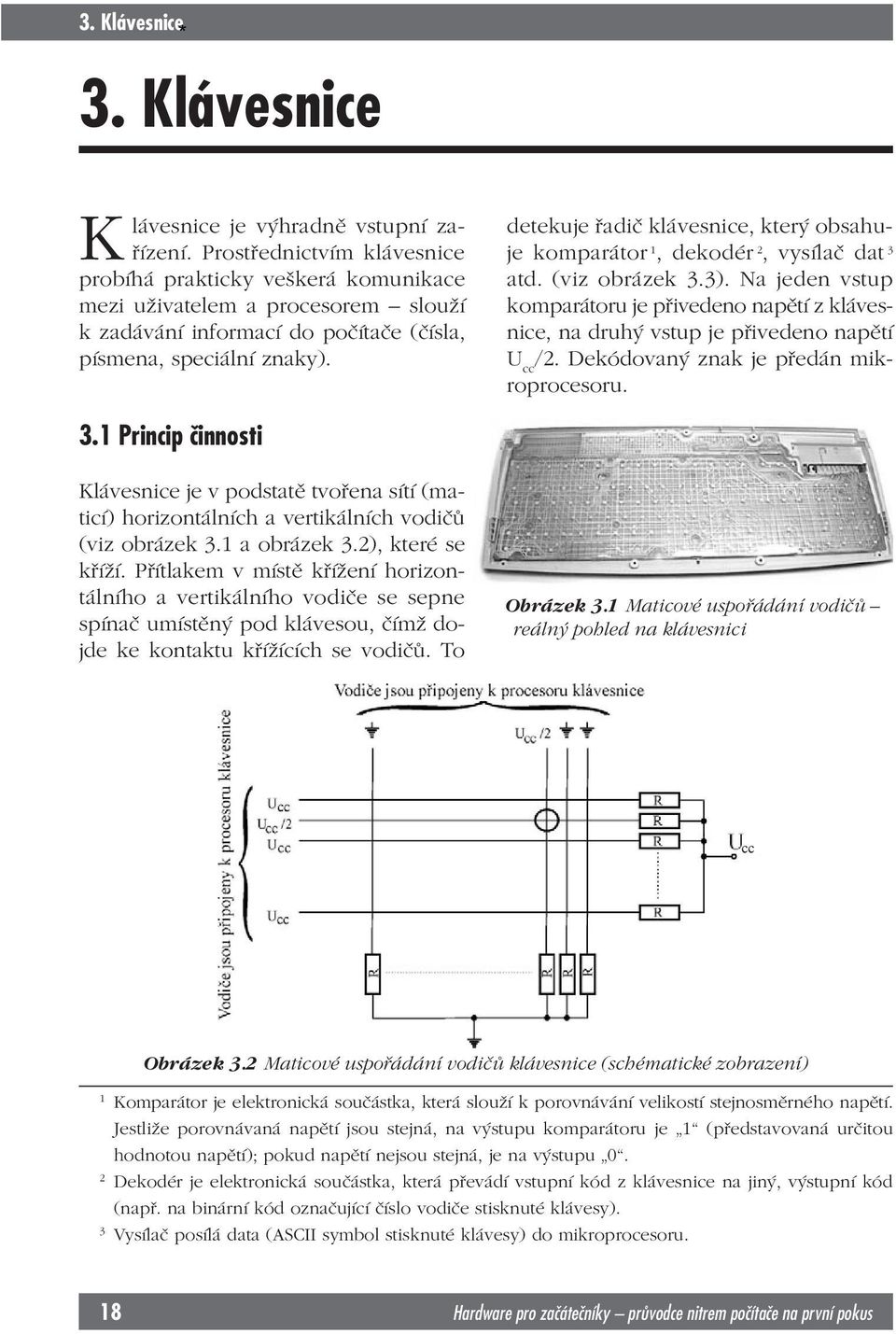 detekuje řadič klávesnice, který obsahuje komparátor 1, dekodér 2, vysílač dat 3 atd. (viz obrázek 3.3).