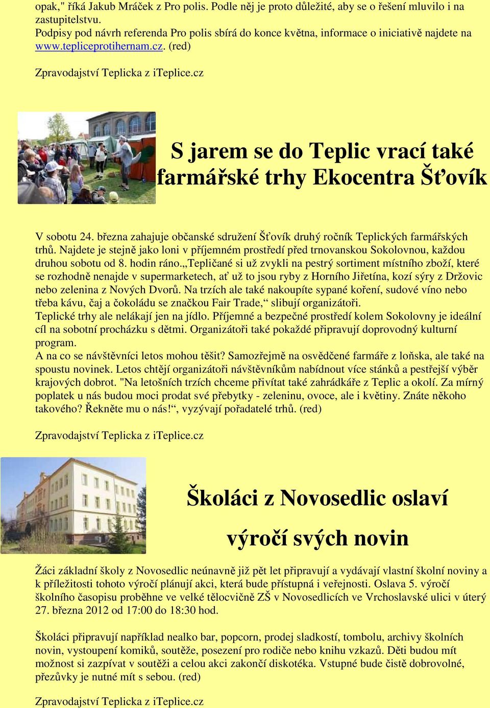 cz S jarem se do Teplic vrací také farmářské trhy Ekocentra Šťovík V sobotu 24. března zahajuje občanské sdružení Šťovík druhý ročník Teplických farmářských trhů.