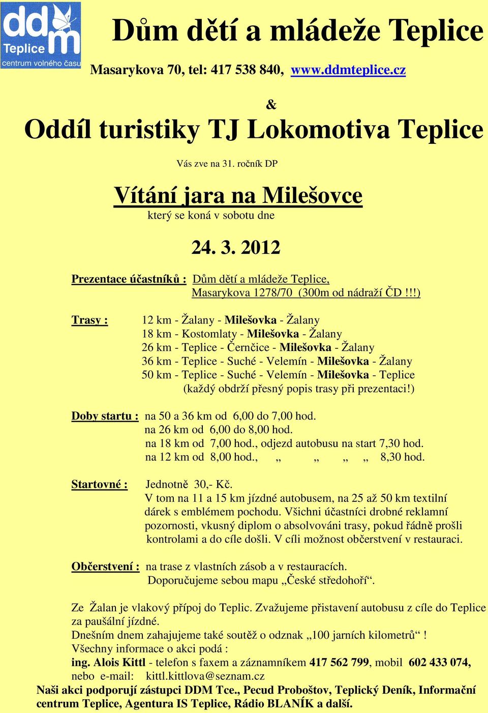 !!) Trasy : 12 km - Žalany - Milešovka - Žalany 18 km - Kostomlaty - Milešovka - Žalany 26 km - Teplice - Černčice - Milešovka - Žalany 36 km - Teplice - Suché - Velemín - Milešovka - Žalany 50 km -