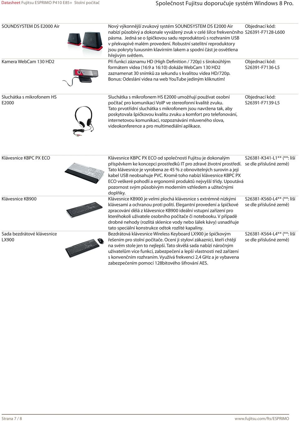 Při funkci záznamu HD (High Definition / 720p) s širokoúhlým formátem videa (16:9 a 16:10) dokáže WebCam 130 HD2 zaznamenat 30 snímků za sekundu s kvalitou videa HD/720p.