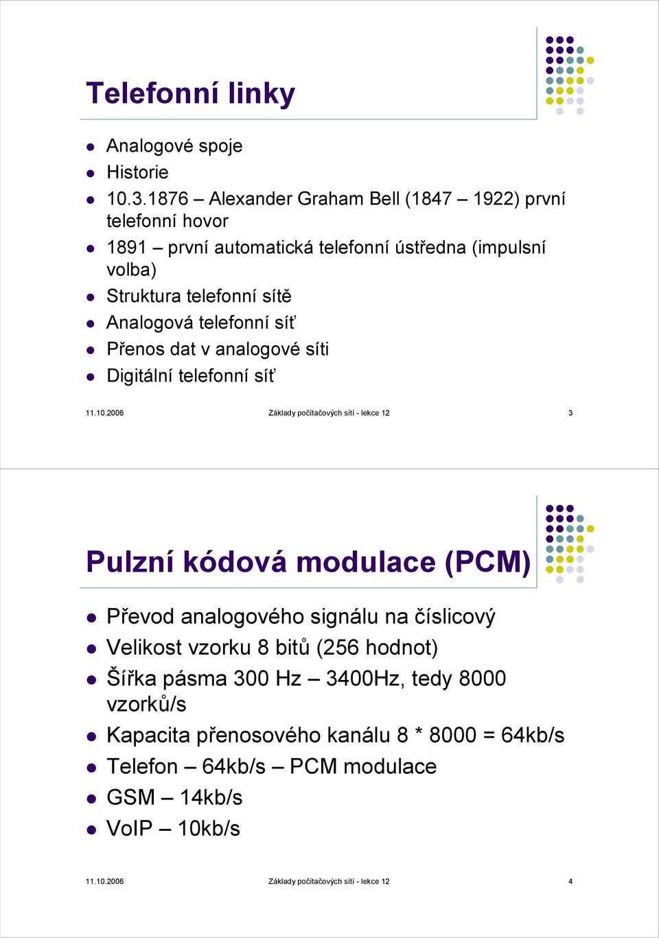 Analogová telefonní síť Přenos dat v analogové síti Digitální telefonní síť 11.10.