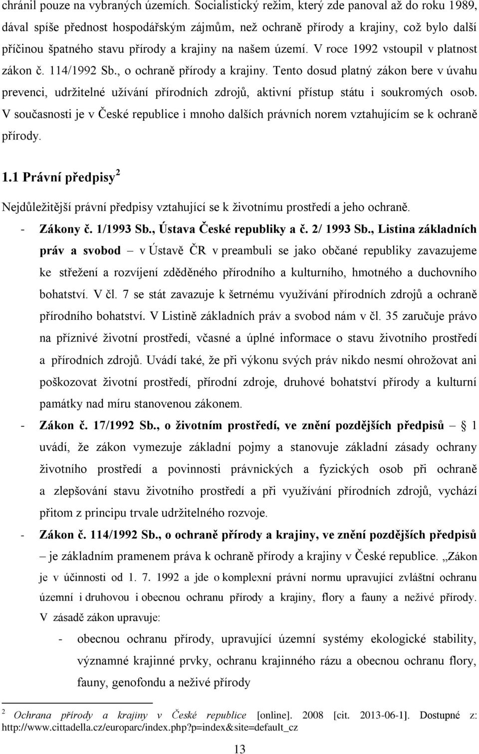 území. V roce 1992 vstoupil v platnost zákon č. 114/1992 Sb., o ochraně přírody a krajiny.