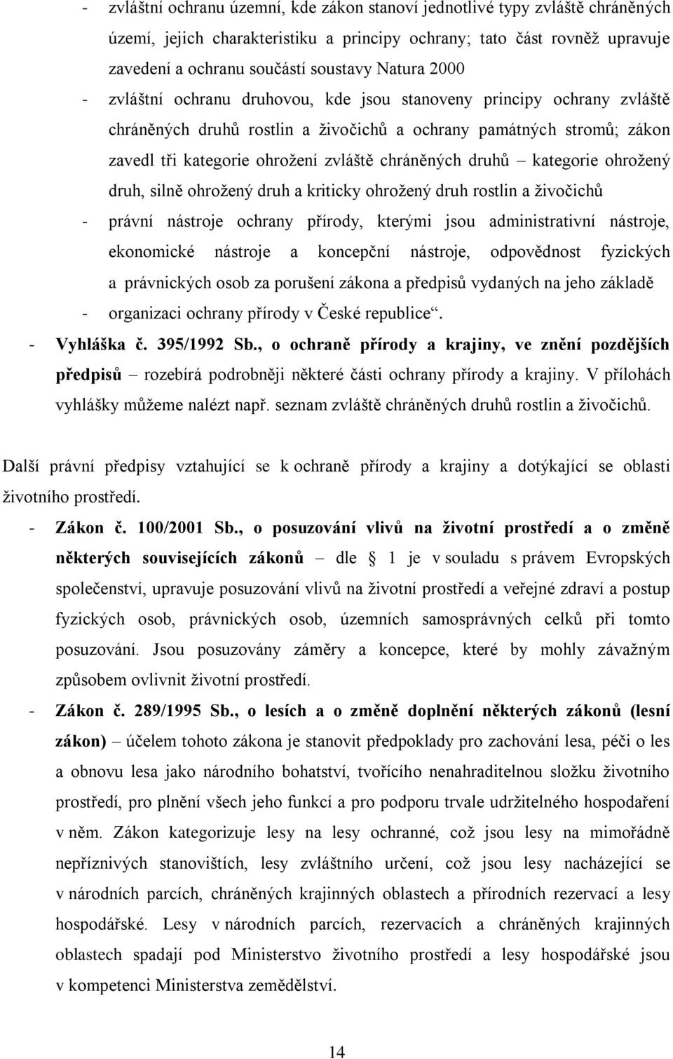 druhů kategorie ohroţený druh, silně ohroţený druh a kriticky ohroţený druh rostlin a ţivočichů - právní nástroje ochrany přírody, kterými jsou administrativní nástroje, ekonomické nástroje a