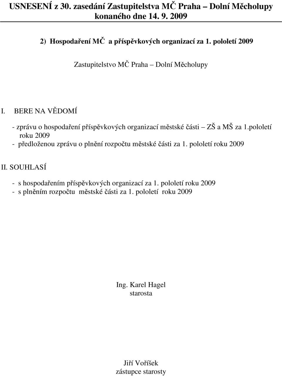 městské části ZŠ a MŠ za 1.pololetí roku 2009 - předloženou zprávu o plnění rozpočtu městské části za 1.