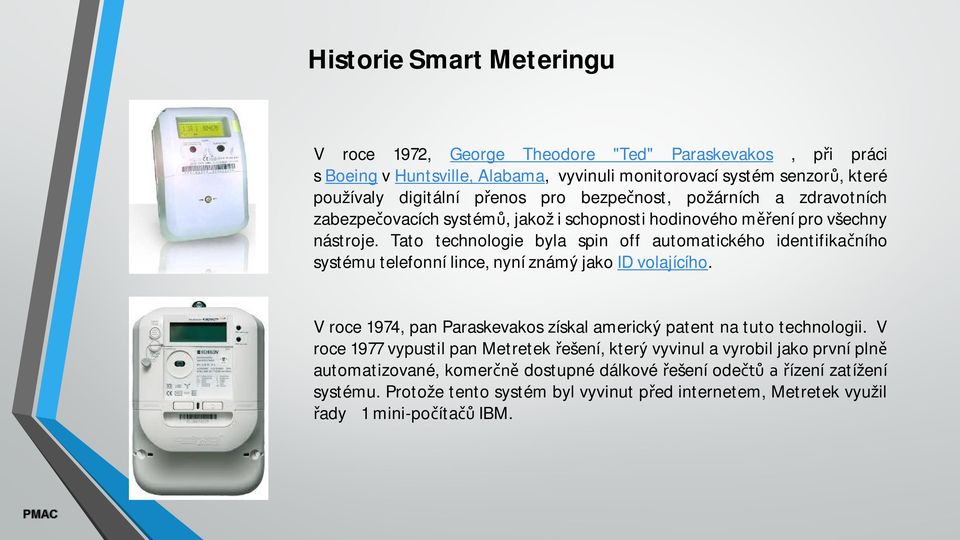 Tato technologie byla spin off automatického identifika ního systému telefonní lince, nyní známý jako ID volajícího.