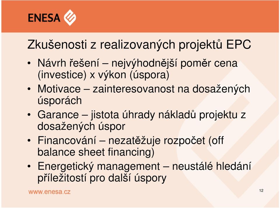 jistota úhrady nákladů projektu z dosažených úspor Financování nezatěžuje rozpočet (off