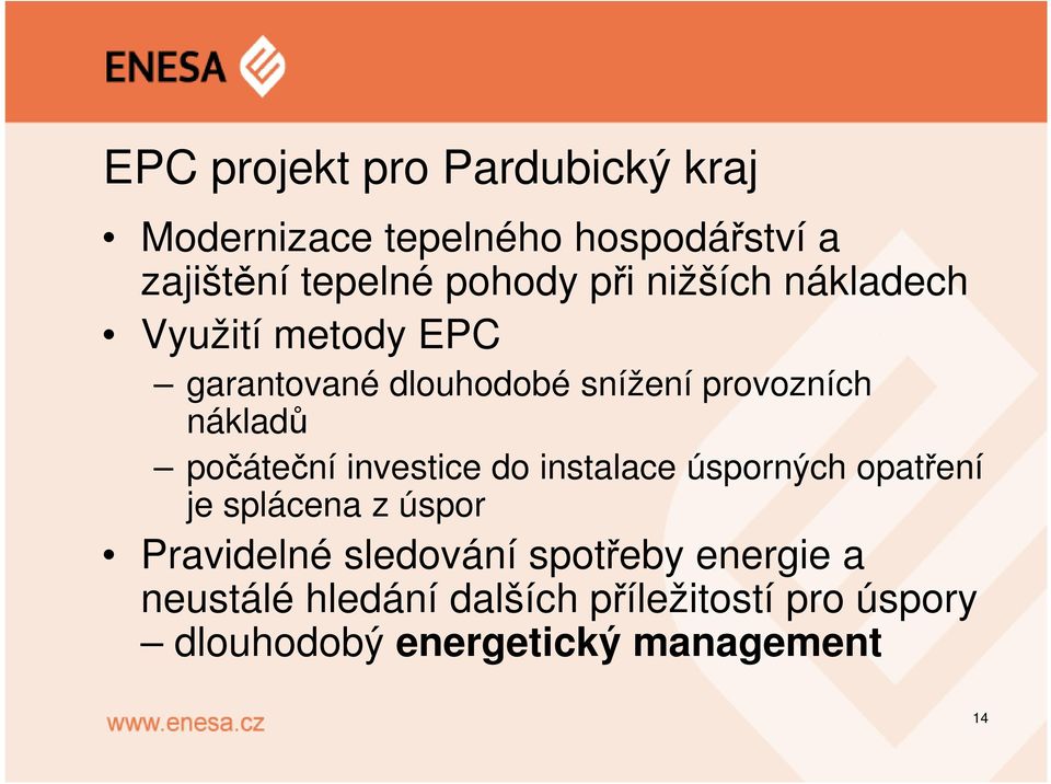 počáteční investice do instalace úsporných opatření je splácena z úspor Pravidelné sledování