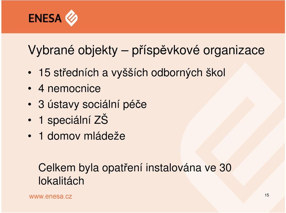 ústavy sociální péče 1 speciální ZŠ 1 domov