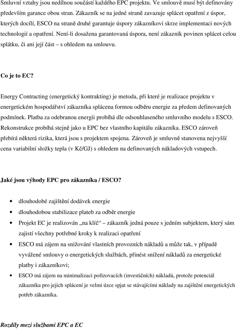 Není-li dosažena garantovaná úspora, není zákazník povinen splácet celou splátku, či ani její část s ohledem na smlouvu. Co je to EC?