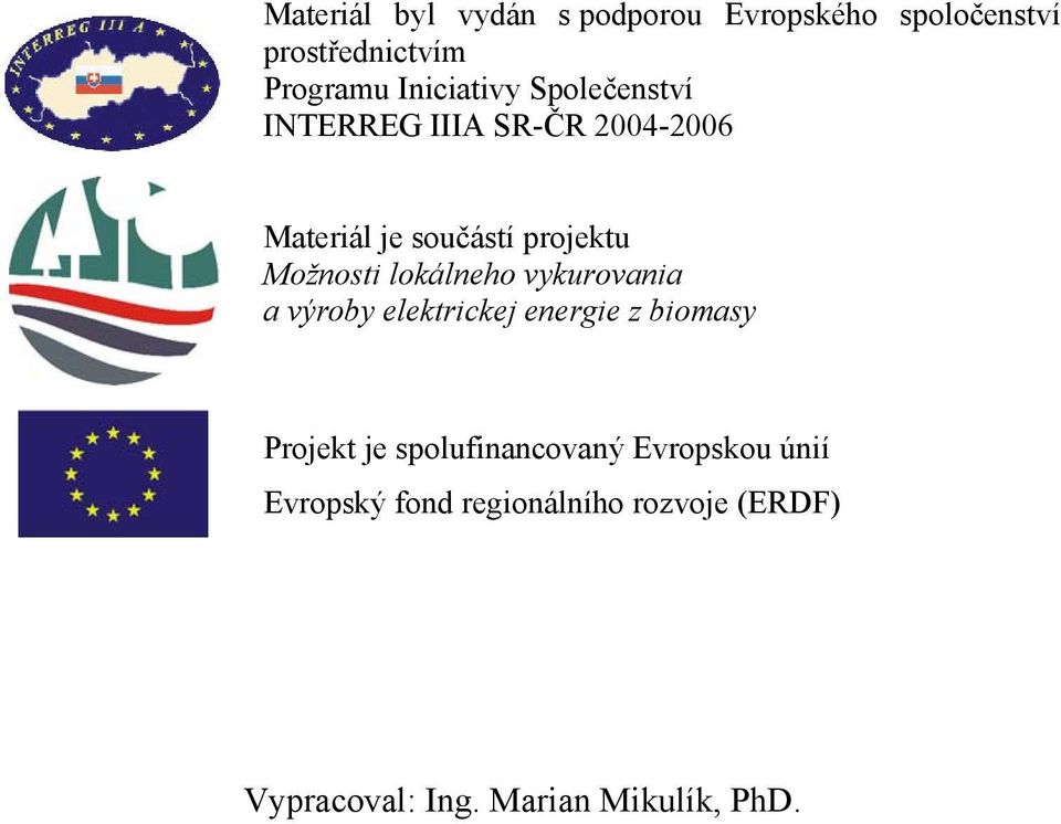 Možnosti lokálneho vykurovania a výroby elektrickej energie z biomasy Projekt je