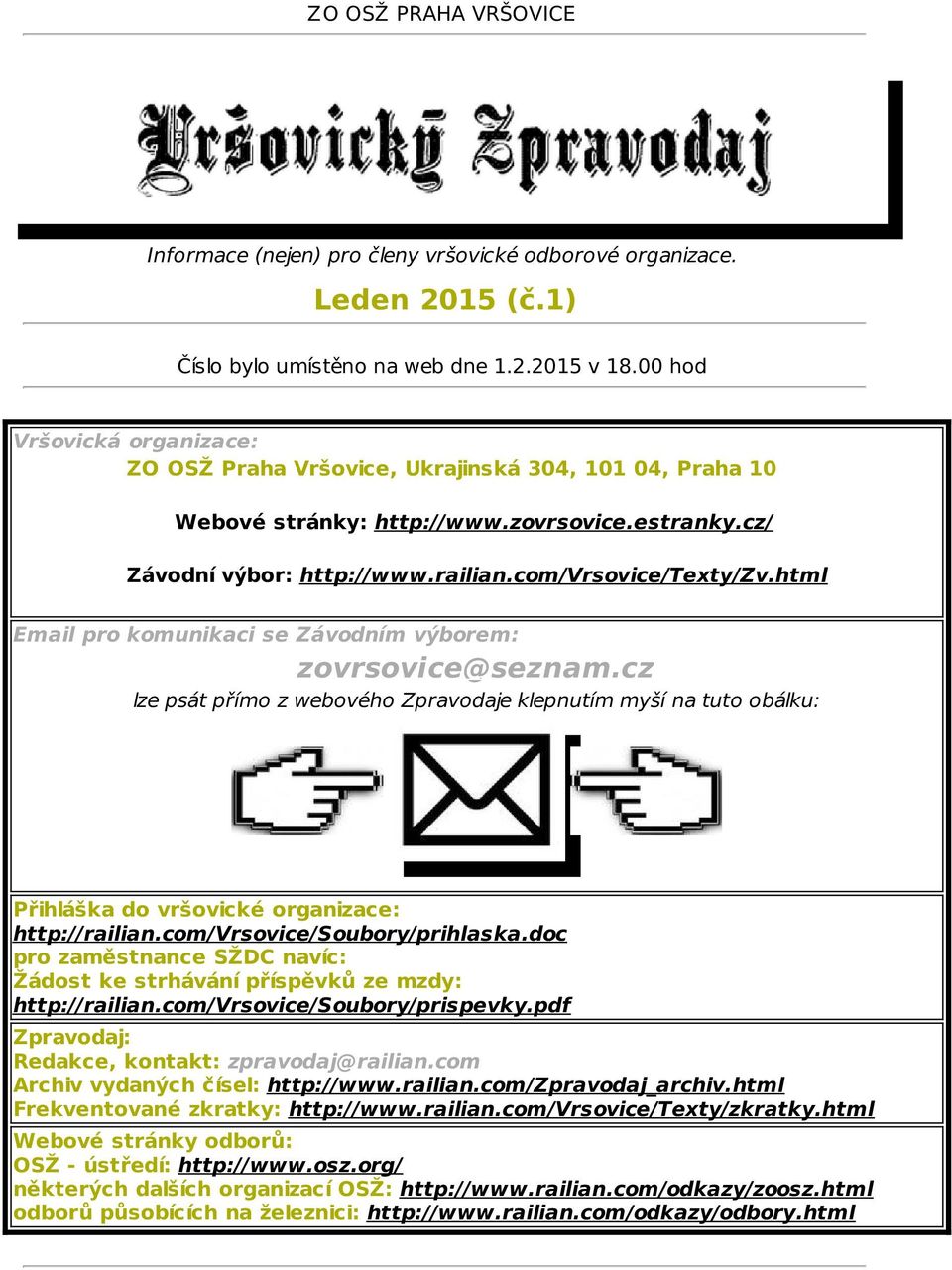 html Email pro komunikaci se Závodním výborem: zovrsovice@seznam.cz lze psát přímo z webového Zpravodaje klepnutím myší na tuto obálku: Přihláška do vršovické organizace: http://railian.