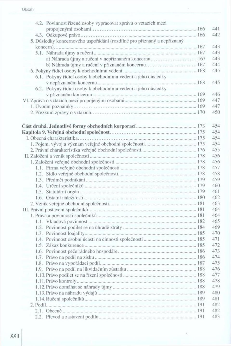 .. 167 443 b) Náhrada újm y a ručení v přiznaném koncernu... 167 444 6. Pokyny říd icí osoby к obchodním u vedení...168 445 6.1. Pokyny řídicí osoby к obchodnímu vedení a jeho důsledky v nepřiznaném koncernu.