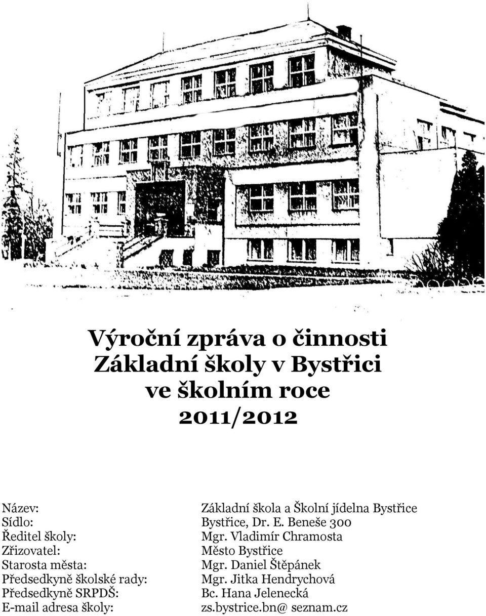 Vladimír Chramosta Zřizovatel: Město Bystřice Starosta města: Mgr.