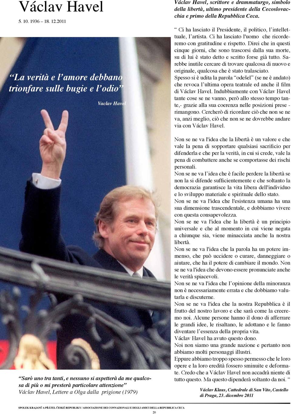 Lettere a Olga dalla prigione (1979) Václav Havel, scrittore e drammaturgo, simbolo della libertà, ultimo presidente della Cecoslovacchia e primo della Repubblica Ceca.