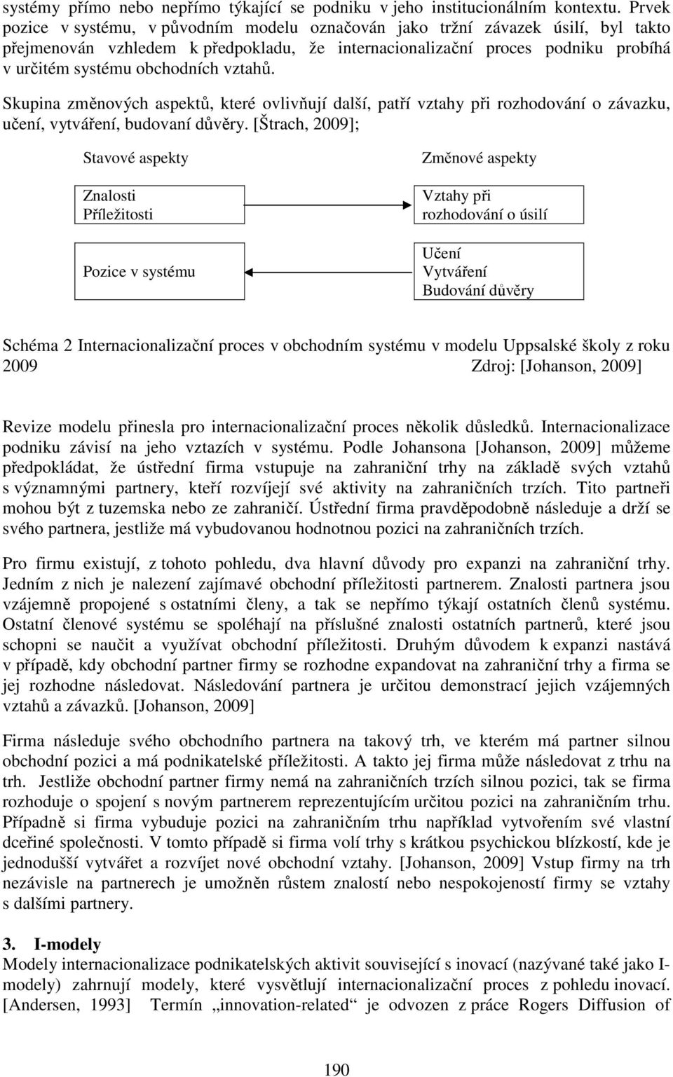 vztahů. Skupina změnových aspektů, které ovlivňují další, patří vztahy při rozhodování o závazku, učení, vytváření, budovaní důvěry.