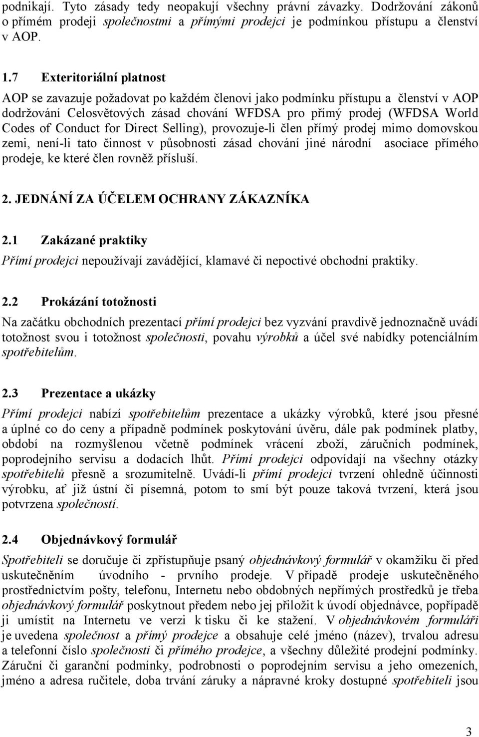 Conduct for Direct Selling), provozuje-li člen přímý prodej mimo domovskou zemi, není-li tato činnost v působnosti zásad chování jiné národní asociace přímého prodeje, ke které člen rovněž přísluší.