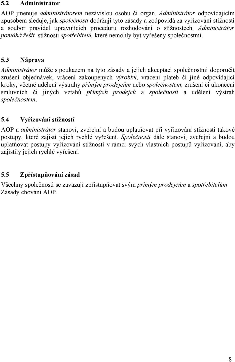 Administrátor pomáhá řešit stížnosti spotřebitelů, které nemohly být vyřešeny společnostmi. 5.