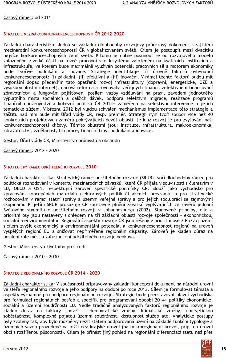 K tomu je nutné posunout se od rozvojového modelu založeného z velké části na levné pracovní síle k systému založeném na kvalitních institucích a infrastruktuře, ve kterém bude maximálně využíván