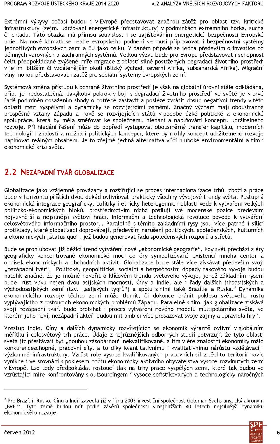 Na nové klimatické reálie evropského podnebí se musí připravovat i bezpečnostní systémy jednotlivých evropských zemí a EU jako celku.