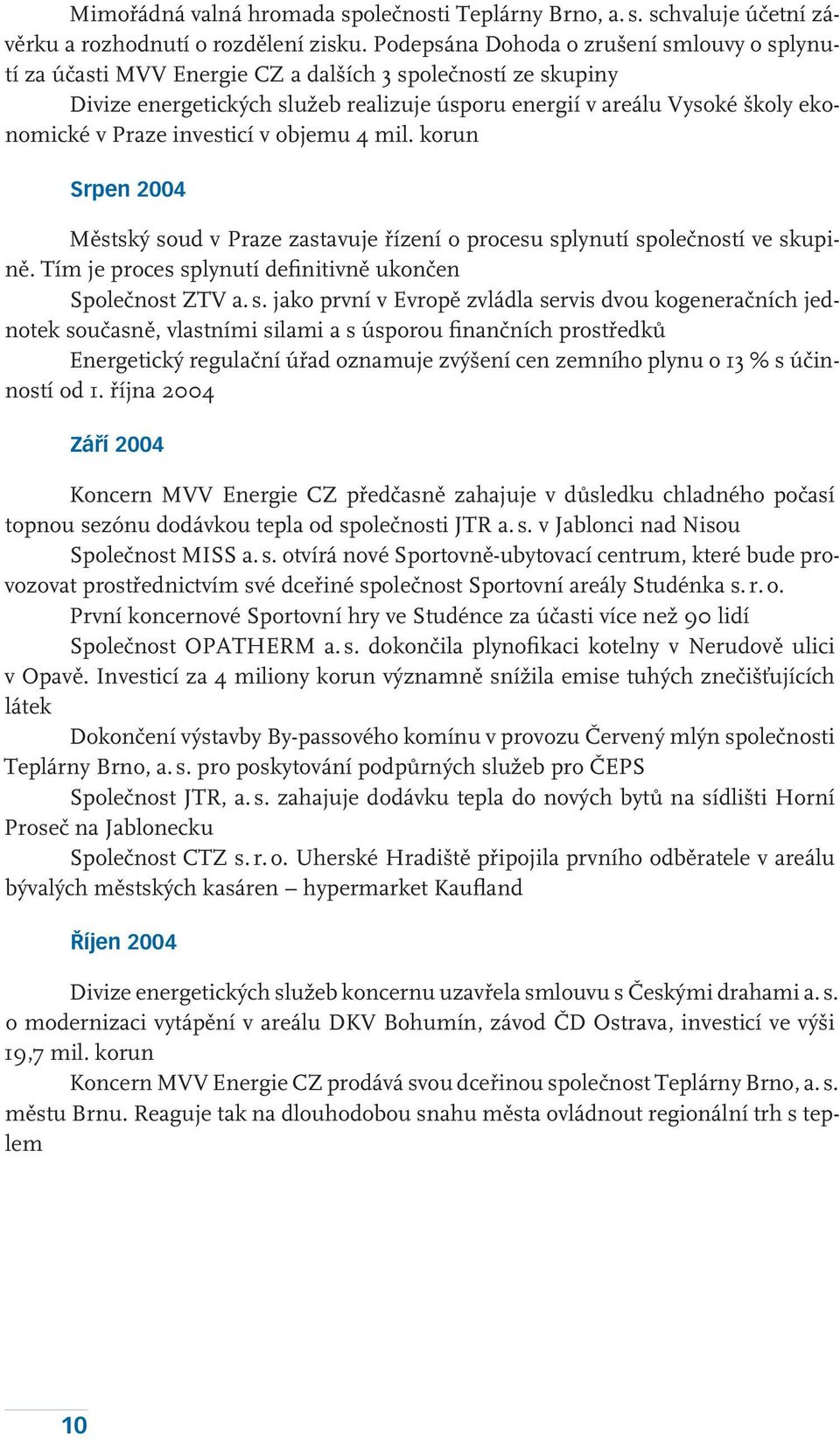 investicí v objemu 4 mil. korun Srpen 2004 Městský so