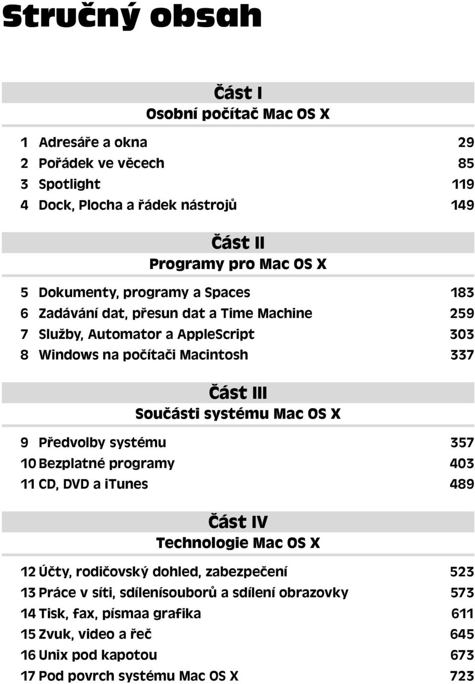 Součásti systému Mac OS X 9 Předvolby systému 357 10 Bezplatné programy 403 11 CD, DVD a itunes 489 Část IV Technologie Mac OS X 12 Účty, rodičovský dohled, zabezpečení