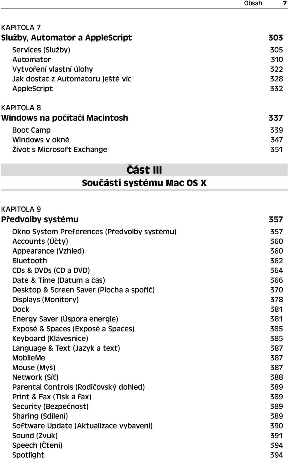 357 Accounts (Účty) 360 Appearance (Vzhled) 360 Bluetooth 362 CDs & DVDs (CD a DVD) 364 Date & Time (Datum a čas) 366 Desktop & Screen Saver (Plocha a spořič) 370 Displays (Monitory) 378 Dock 381