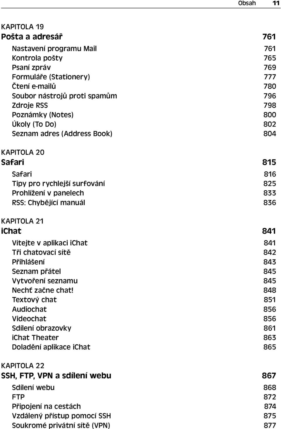 21 ichat 841 Vítejte v aplikaci ichat 841 Tři chatovací sítě 842 Přihlášení 843 Seznam přátel 845 Vytvoření seznamu 845 Nechť začne chat!