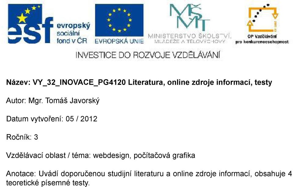 Tomáš Javorský Datum vytvoření: 05 / 2012 Ročník: 3 Vzdělávací oblast /
