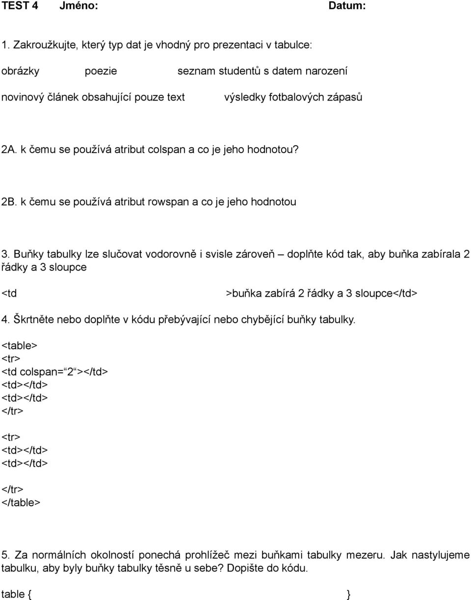 k čemu se používá atribut colspan a co je jeho hodnotou? 2B. k čemu se používá atribut rowspan a co je jeho hodnotou 3.