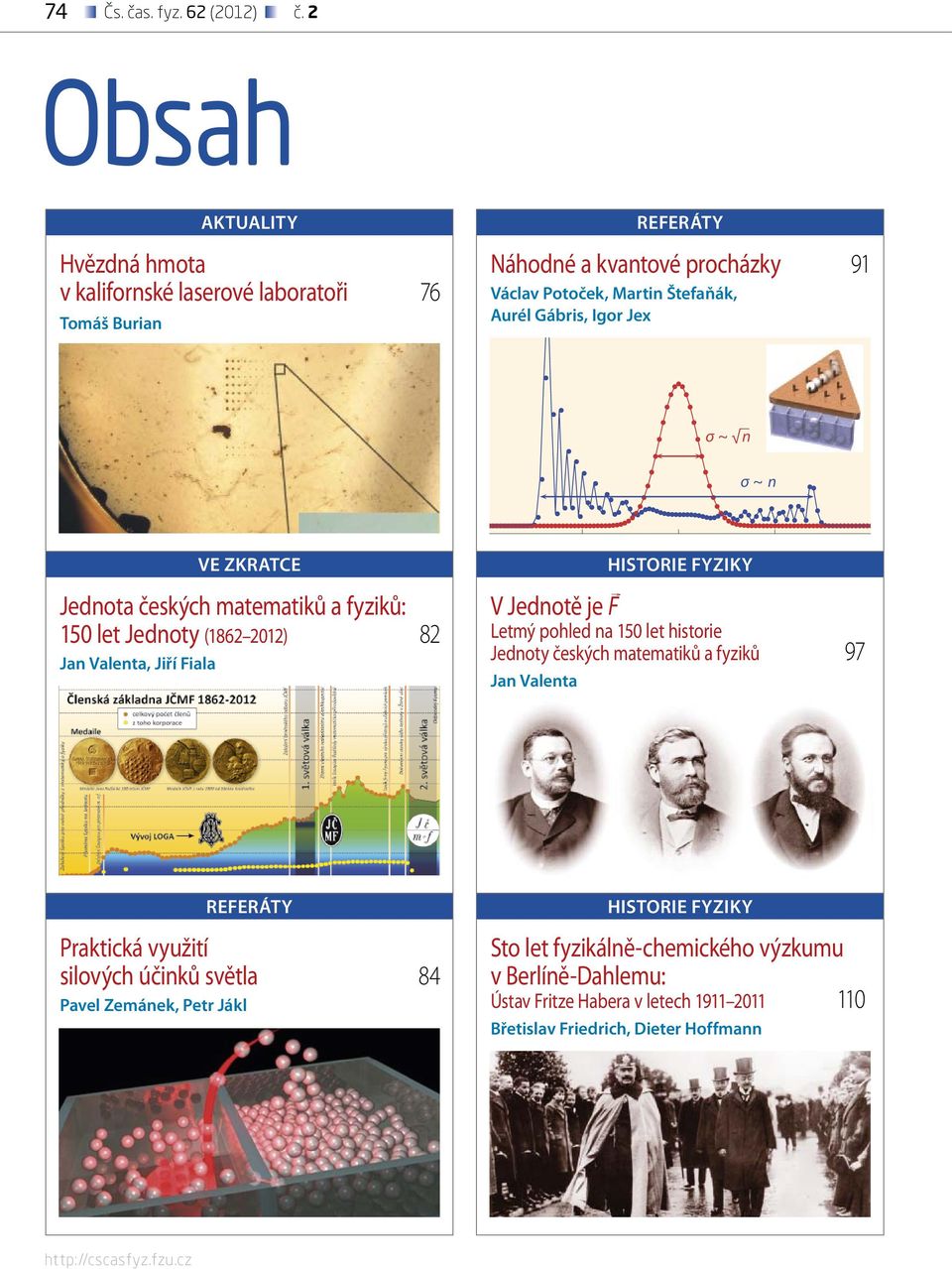 Gábris, Igor Jex σ ~ n σ ~ n VE ZKRATCE Jednota českých matematiků a fyziků: 150 let Jednoty (1862 2012) 82 Jan Valenta, Jiří Fiala HISTORIE FYZIKY > V Jednotě je F