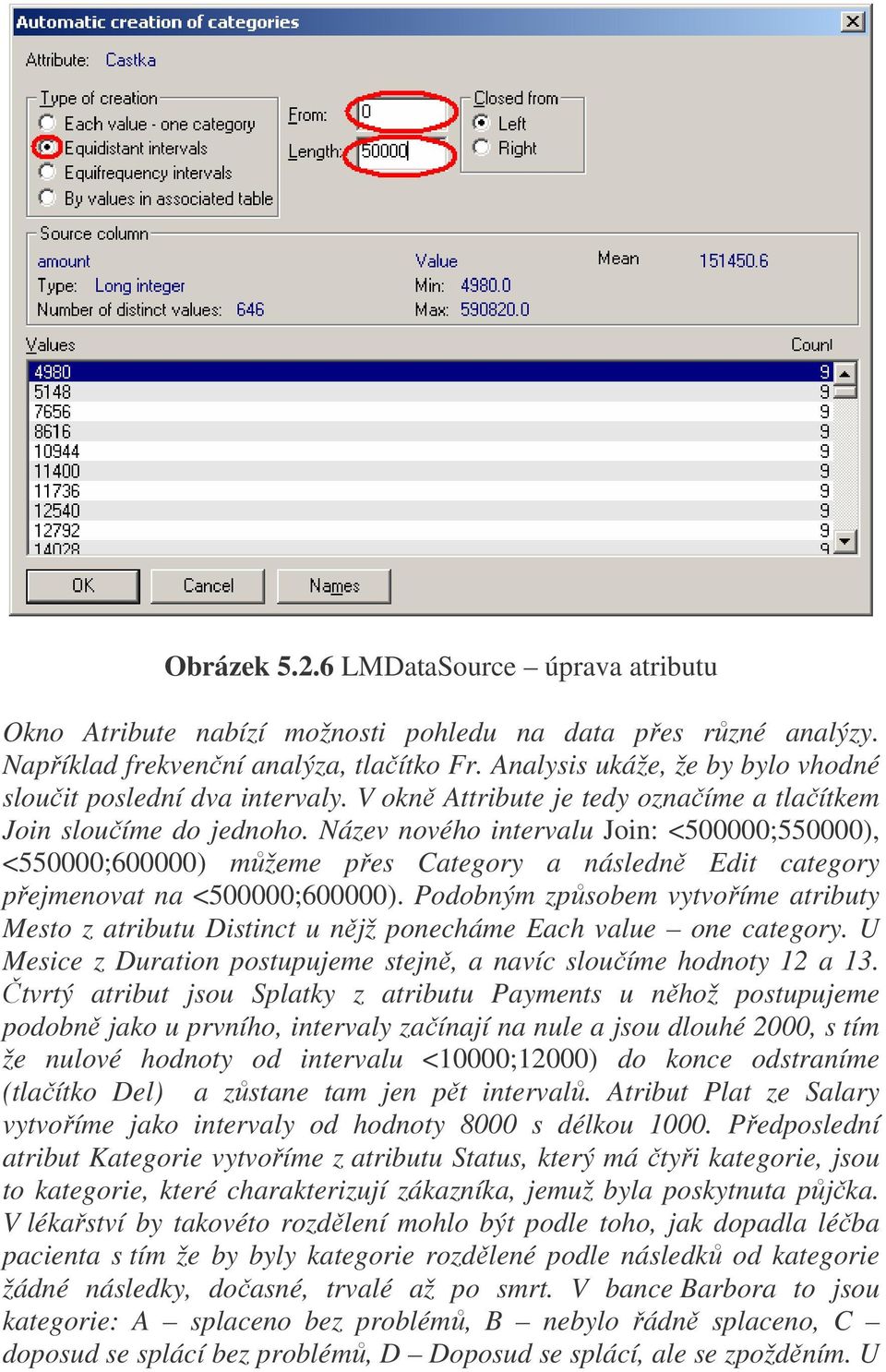 Název nového intervalu Join: <500000;550000), <550000;600000) můžeme přes Category a následně Edit category přejmenovat na <500000;600000).