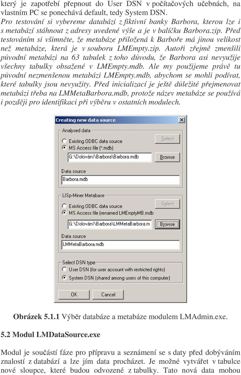 Před testováním si všimněte, že metabáze přiložená k Barboře má jinou velikost než metabáze, která je v souboru LMEmpty.zip.