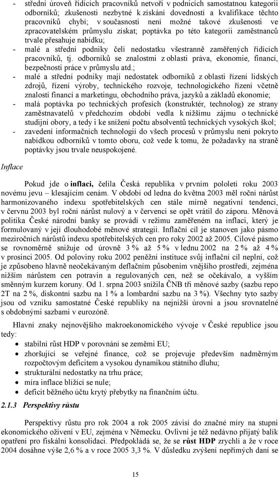 pracovníků, tj. odborníků se znalostmi z oblasti práva, ekonomie, financí, bezpečnosti práce v průmyslu atd.